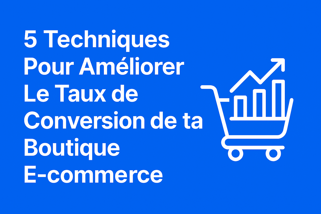 5 Techniques Pour Améliorer Le Taux de Conversion de ta Boutique E-commerce