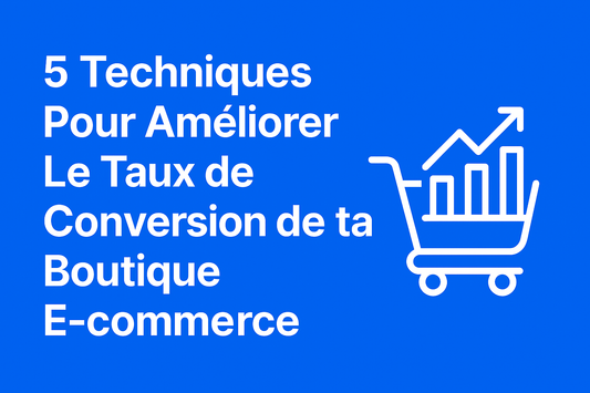 5 Techniques Pour Améliorer Le Taux de Conversion de ta Boutique E-commerce