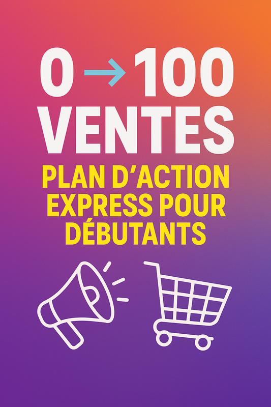 0 → 100 VENTES – Plan d’action express pour débutants