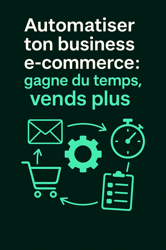 Automatiser ton business e-commerce : gagne du temps, vends plus